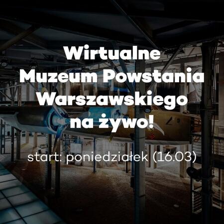 Od poniedziałku (16.03) Muzeum Powstania Warszawskiego będzie się z Wami łączyć ...