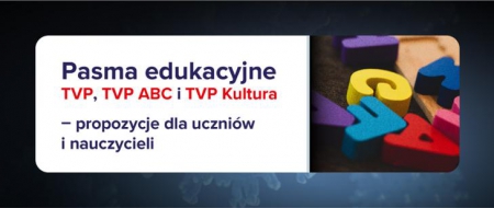Pasma edukacyjne TVP, TVP ABC i TVP Kultura – propozycje dla uczniów i nauczycie...